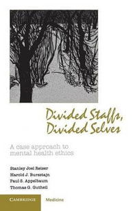 Divided Staffs, Divided Selves : A Case Approach to Mental Health Ethics - Harold Bursztajn