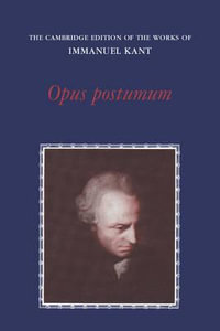 Opus Postumum : Cambridge Edition of the Works of Immanuel Kant - Immanuel Kant