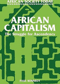 African Capitalism : The Struggle for Ascendency - Paul M. Kennedy