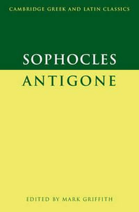 Sophocles : Antigone : Cambridge Greek and Latin Classics - Sophocles