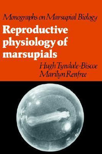 Reproductive Physiology of Marsupials : Monographs in Marsupial Biology - C. H. Tyndale-Biscoe