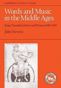 Words and Music in the Middle Ages : Song, Narrative, Dance and Drama, 1050-1350 - John E. Stevens