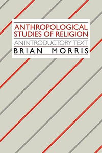 Anthropological Studies of Religion : An Introductory Text - Brian Morris