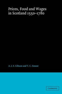 Prices, Food and Wages in Scotland, 1550 1780 - A. J. S. Gibson