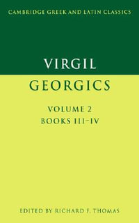 Virgil : Georgics: Volume 2, Books III-IV - Virgil