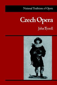 Czech Opera : National Traditions of Opera - John Tyrrell