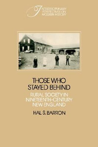 Those Who Stayed Behind : Rural Society in Nineteenth-Century New England - Hal S. Barron