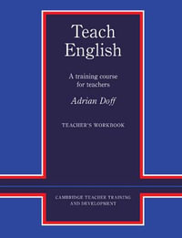 Teach English Teacher's Workbook : A Training Course for Teachers - Adrian Doff