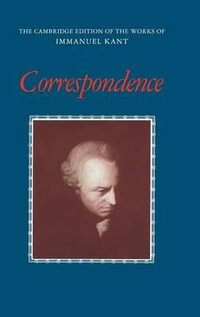 Correspondence : Cambridge Edition of the Works of Immanuel Kant - Immanuel Kant