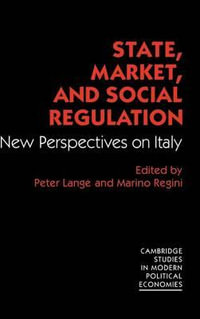 State, Market and Social Regulation : New Perspectives on Italy - Peter Lange