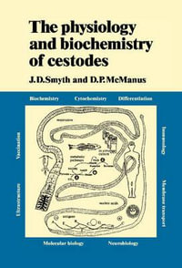 The Physiology and Biochemistry of Cestodes - J. D. Smyth