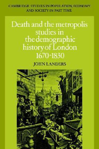 Death and the Metropolis : Studies in the Demographic History of London, 1670 1830 - John Landers