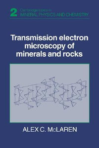 Transmission Electron Microscopy of Minerals and Rocks : Cambridge Topics in Mineral Physics and Chemistry - Todd McLaren