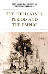 The Cambridge History of Classical Literature : Volume 1, Greek Literature, Part 4, the Hellenistic Period and the Empire - P. E. Easterling