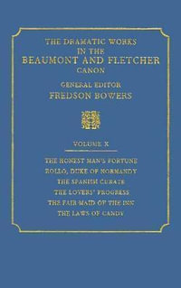 The Dramatic Works in the Beaumont and Fletcher Canon : Volume 10, the Honest Man's Fortune, Rollo, Duke of Normandy, the Spanish Curate, the Lover's P - Francis Beaumont