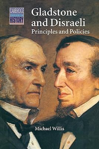 Gladstone and Disraeli : Principles and Policies - Michael Willis