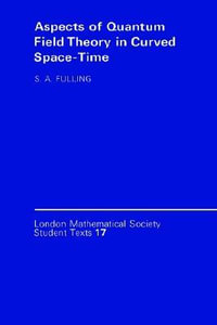 Aspects of Quantum Field Theory in Curved Spacetime : London Mathematical Society Student Texts - Stephen A. Fulling