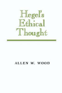 Hegel's Ethical Thought - Allen W. Wood