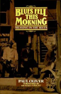 Blues Fell This Morning : Meaning in the Blues - Paul Oliver