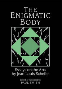 The Enigmatic Body : Essays on the Arts - Jean Louis Schefer