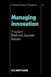 Managing Innovation : A Study of British and Japanese Factories - D. Hugh Dr Whittaker