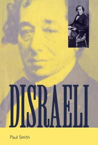 Disraeli : A Brief Life - Paul Smith