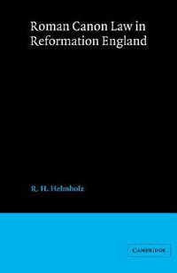 Roman Canon Law in Reformation England : Cambridge Studies in English Legal History - R. H. Helmholz