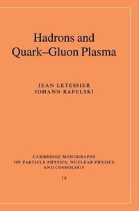 Hadrons and Quark-Gluon Plasma : Cambridge Monographs on Particle Physics, Nuclear Physics an - Jean Letessier