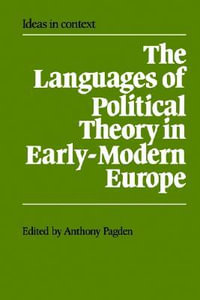 The Languages of Political Theory in Early-Modern Europe : Ideas in Context - Anthony Pagden