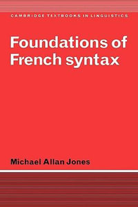 Foundations of French Syntax : Cambridge Textbooks in Linguistics - Michael Allan Jones