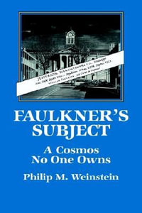 Faulkner's Subject : A Cosmos No One Owns - Philip M. Weinstein