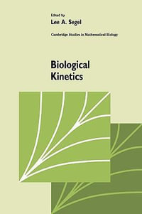 Biological Kinetics : CAMBRIDGE STUDIES IN MATHEMATICAL BIOLOGY - Segel