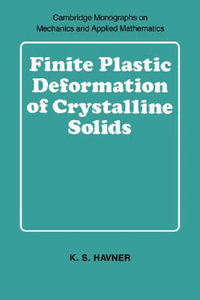 Finite Plastic Deformation of Crystalline Solids : Cambridge Monographs on Mechanics - K. S. Havner