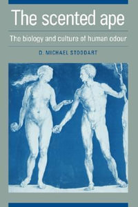 The Scented Ape : The Biology and Culture of Human Odour - D. Michael Stoddart