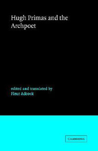 Hugh Primas and the Archpoet : Cambridge Medieval Classics - Fleur E. Adcock
