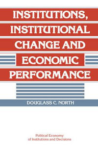 Institutions, Institutional Change and Economic             Performance : Political Economy of Institutions and Decision - Douglass C. North