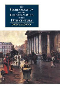 The Secularization of the European Mind in the Nineteenth Century : Canto Original - Owen Chadwick