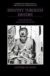 Identity Through History : Living Stories in a Solomon Islands Society - Geoffrey M. White