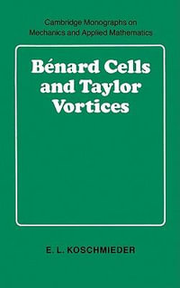 B Nard Cells and Taylor Vortices : Cambridge Monographs on Mechanics - E. L. Koschmieder