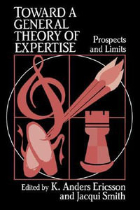 Toward a General Theory of Expertise : Prospects and Limits - Jacqui Smith