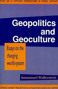 Geopolitics and Geoculture : Essays on the Changing World-System - Immanuel Maurice Wallerstein