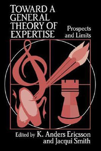 Toward a General Theory of Expertise : Prospects and Limits - K. Anders Ericsson