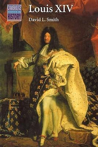 Louis XIV : Cambridge Topics in History - David L. Smith