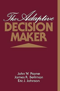 The Adaptive Decision Maker - John W. Payne