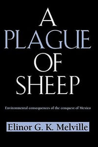 A Plague of Sheep : Environmental Consequences of the Conquest of Mexico - Elinor G. K. Melville