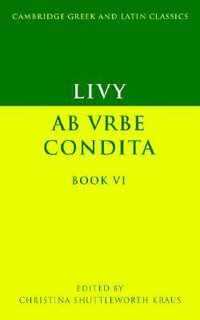 Livy : AB Urbe Condita Book VI - Christina Shuttleworth Kraus