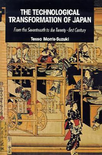 The Technological Transformation of Japan : From the Seventeenth to the Twenty-First Century - Tessa Morris-Suzuki