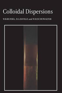 Colloidal Dispersions : Cambridge Monographs on Mechanics - W. B. Russel