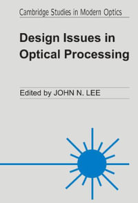 Design Issues Optical Processi : Cambridge Studies in Modern Optics - John N. Lee