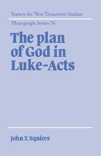 The Plan of God in Luke-Acts : Society for New Testament Studies Monograph - John T. Squires